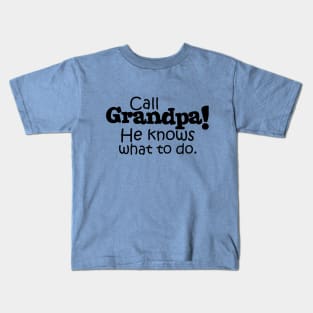 Call Grandpa! He Knows What To Do. Kids T-Shirt